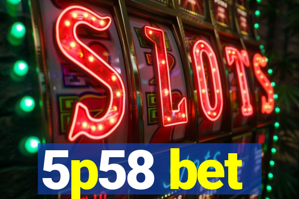 5p58 bet